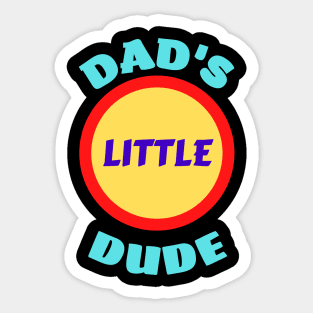 Dad's Little Dude - Funny Dad Sayings For Kids Sticker